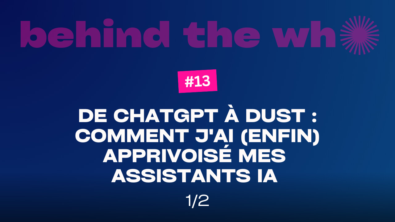 De ChatGPT à Dust : comment j’ai (enfin) apprivoisé mes assistants IA