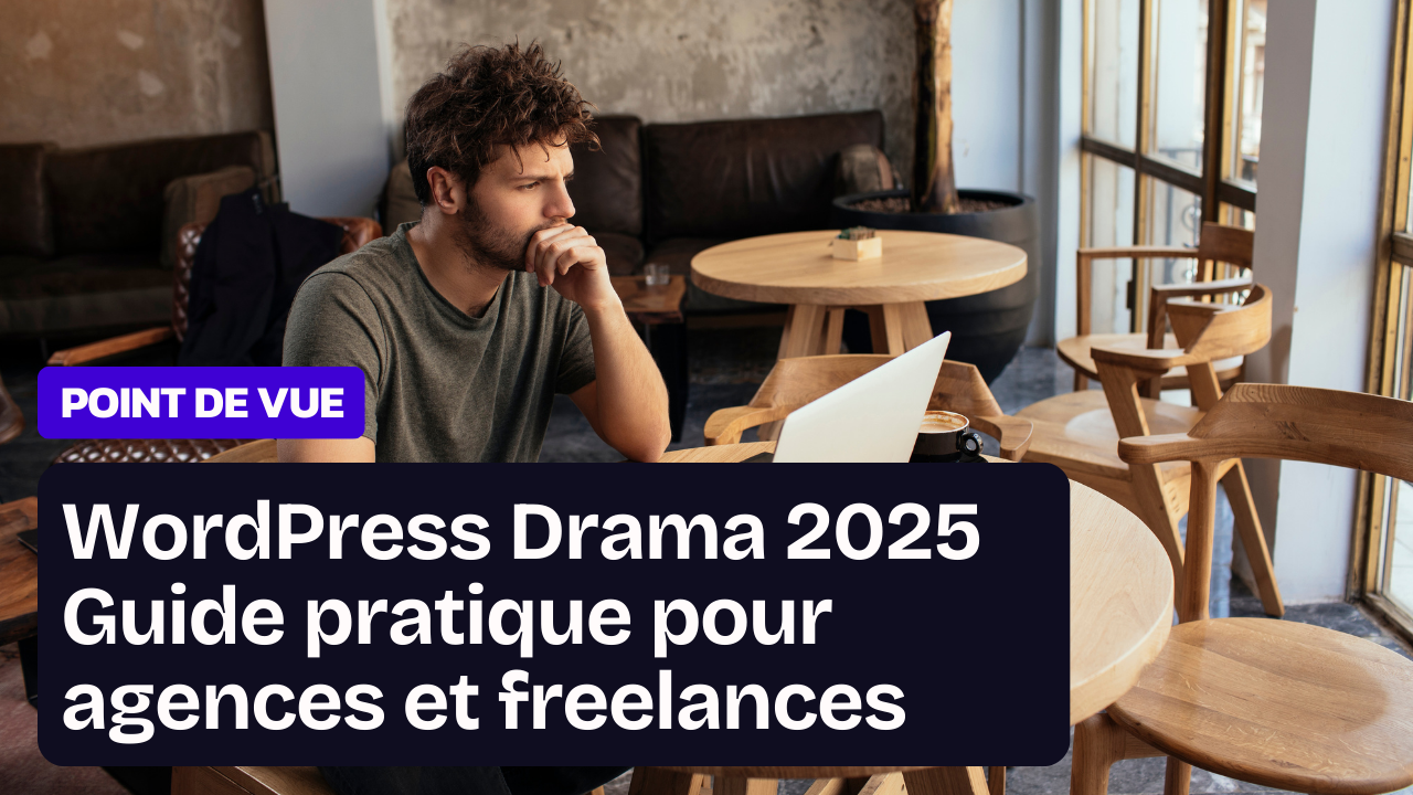 WordPress Drama 2025 : guide pratique pour agences et freelances